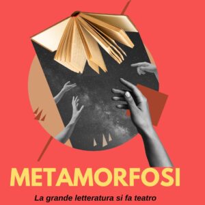 Metamorfosi – la letteratura si fa teatro
